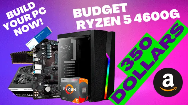 Ryzen 5 4600G Budget $350